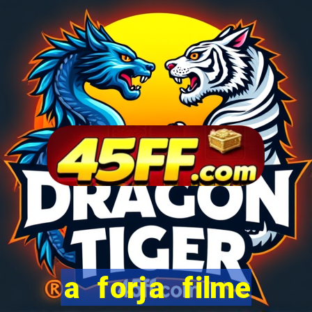 a forja filme completo dublado topflix